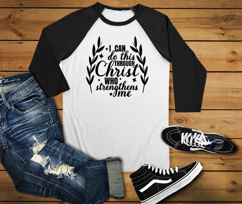 I Can Do This Through Christ Who Strengthens  Me Raglan Shirt, Christian Shirt - Custom Lifestyle Designs