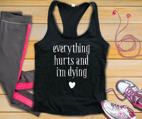 Everything Hurts And Im Dying Tank Top - Custom Lifestyle Designs