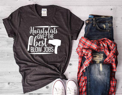 Hairstylists Give The Best Blow Jobs Shirt, Hairdresser Shirt - Custom Lifestyle Designs